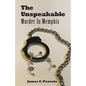 The Unspeakable: Murder in Memphis - Paperback