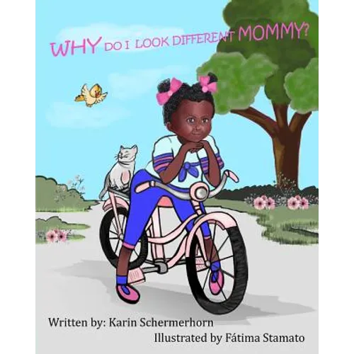 "Why Do I Look Different, Mommy?": A little girls' journey, as being adopted by a different race of mother. - Paperback