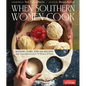 When Southern Women Cook: History, Lore, and 300 Recipes with Contributions from 70 Women Writers - Hardcover