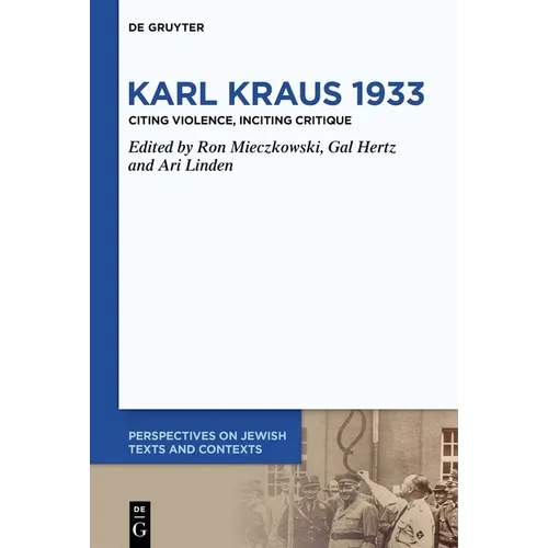 Karl Kraus 1933: Citing Violence, Inciting Critique - Hardcover
