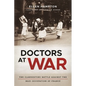 Doctors at War: The Clandestine Battle Against the Nazi Occupation of France - Hardcover