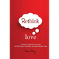 Rethink Love: 3 Steps to Being the One, Attracting the One, and Becoming The One - Paperback