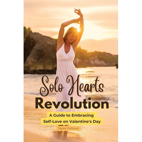 Solo Hearts Revolution: A Guide to Embracing Self-Love on Valentine's Day - Paperback
