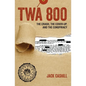 TWA 800: The Crash, the Cover-Up, and the Conspiracy - Hardcover
