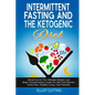 Intermittent Fasting And The Ketogenic Diet: Shred Fat On The Ultimate Weight Loss Body Transformation Guide For Men And Women (Keto Diet, Healthy Liv - Paperback