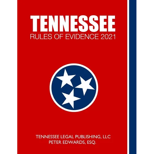 Tennessee Rules of Evidence 2021: Complete Rules in Effect as of March 1, 2021 - Paperback