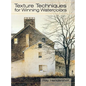 Texture Techniques for Winning Watercolors - Hardcover