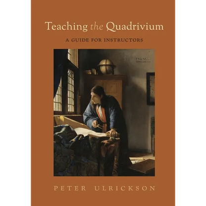 Teaching the Quadrivium: A Guide for Instructors - Paperback