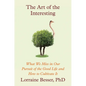 The Art of the Interesting: What We Miss in Our Pursuit of the Good Life and How to Cultivate It - Hardcover