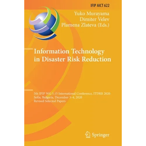 Information Technology in Disaster Risk Reduction: 5th Ifip Wg 5.15 International Conference, Itdrr 2020, Sofia, Bulgaria, December 3-4, 2020, Revised - Paperback