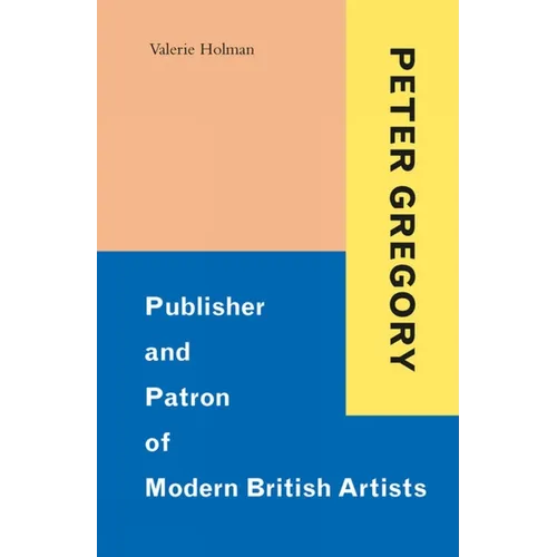 Peter Gregory: Publisher and Patron of Modern British Artists - Hardcover
