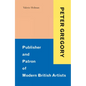 Peter Gregory: Publisher and Patron of Modern British Artists - Hardcover