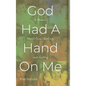 God Had A Hand On Me: A Memoir About Pain, Healing, and Victory - Hardcover