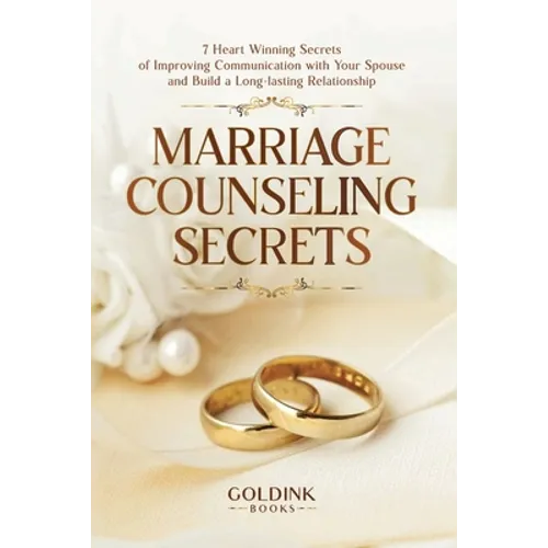 Marriage Counseling Secrets: 7 Heart Winning Secrets of Improving Communication with Your Spouse and Build a Long-lasting Relationship - Paperback