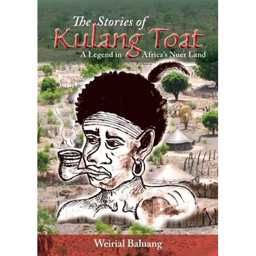 The Stories of Kulang Toat: A Legend in Africa's Nuer Land - Paperback