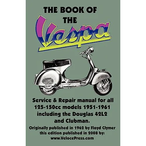 THE BOOK OF THE VESPA - AN OWNERS WORKSHOP MANUAL FOR 125cc AND 150cc VESPA SCOOTERS 1951-1961 - Paperback