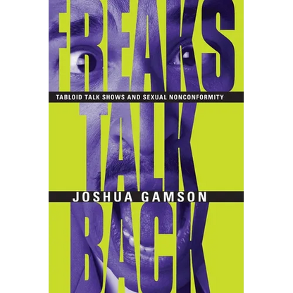 Freaks Talk Back: Tabloid Talk Shows and Sexual Nonconformity - Paperback