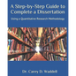 A Step-by-Step Guide to Complete a Dissertation: Using a Quantitative Research Methodology - Paperback