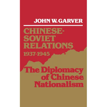 Chinese-Soviet Relations 1937-1945: The Diplomacy of Chinese Nationalism - Hardcover