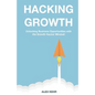 Hacking Growth: Unlocking Business Opportunities with the Growth Hacker Mindset - Paperback