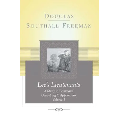 Lees Lieutenants Volume 3: A Study in Command, Gettysburg to Appomattox - Paperback