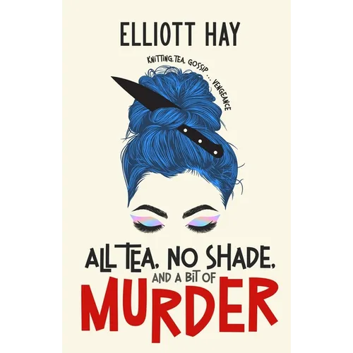 All Tea, No Shade, and a Bit of Murder: knitting, tea, gossip ... vengeance - Paperback