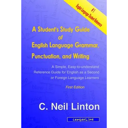 A Student's Study Guide of English Language Grammar, Punctuation, and Writing: A Simple, Easy to Understand Reference and Guide for English as a Secon - Paperback