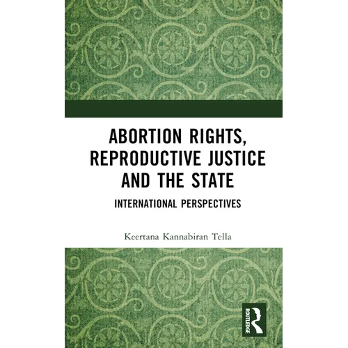 Abortion Rights, Reproductive Justice and the State: International Perspectives - Hardcover