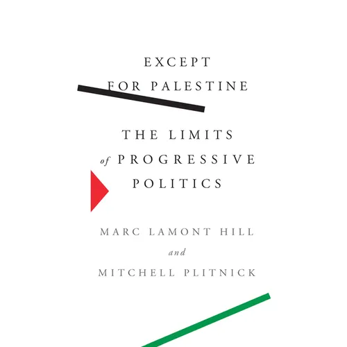Except for Palestine: The Limits of Progressive Politics - Hardcover