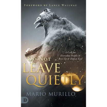 Do Not Leave Quietly: A Call for Everyday People to Rise Up and Defeat Evil - Hardcover