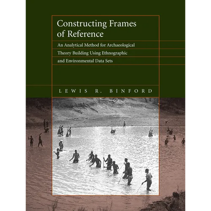 Constructing Frames of Reference: An Analytical Method for Archaeological Theory Building Using Ethnographic and Environmental Data Sets - Paperback