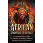 African Spiritual Practices: A Comprehensive Guide to Yoruba, Santeria, Voodoo, Hoodoo, and the Orishas - Hardcover