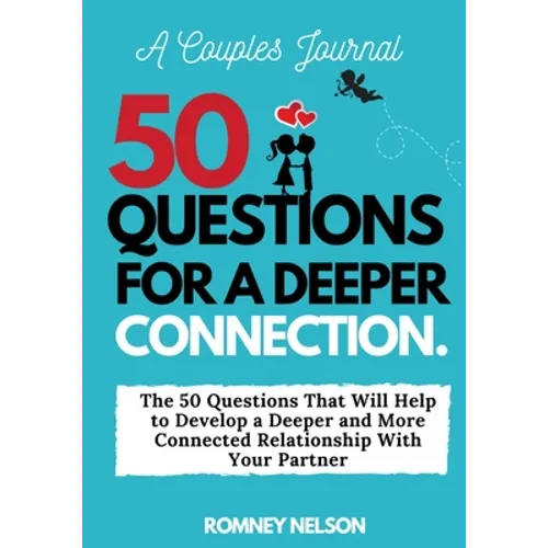 A Couples Journal: The 50 Questions That Will Help to Develop a Deeper and More Connected Relationship With Your Partner - Paperback