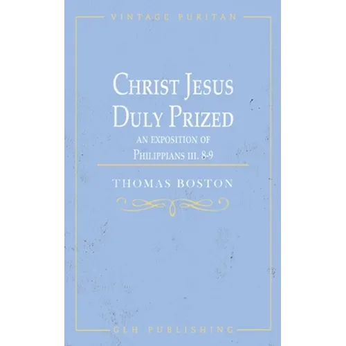 Christ Jesus Duly Prized: An Exposition on Philippians iii. 8-9 - Paperback