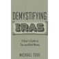Demystifying IRAs: A User's Guide to Tax-qualified Money - Paperback