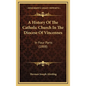 A History Of The Catholic Church In The Diocese Of Vincennes: In Four Parts (1888) - Hardcover