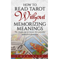 How to Read Tarot Without Memorizing Meanings: The simple way to master this powerful method of divination - Paperback