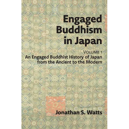 Engaged Buddhism in Japan, volume 1: An Engaged Buddhist History of Japan from the Ancient to the Modern - Paperback