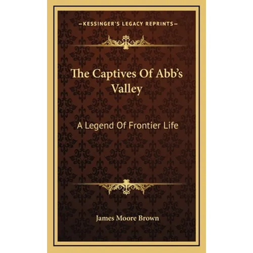 The Captives Of Abb's Valley: A Legend Of Frontier Life - Hardcover