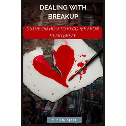 Dealing With Breakup: Guide On How To Recover From Breakup - Paperback