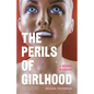 The Perils of Girlhood: A Memoir in Essays - Paperback