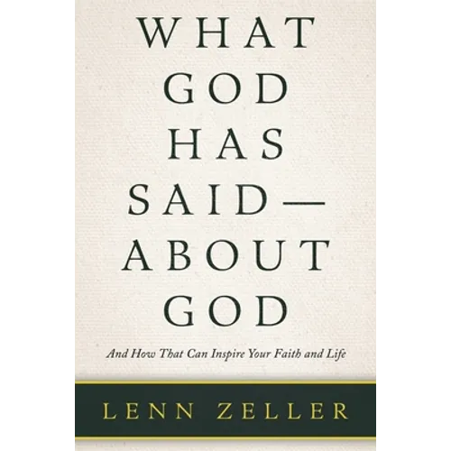 What God Has Said-About God: And How That Can Inspire Your Faith and Life - Paperback