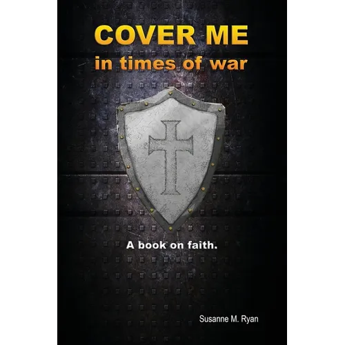 Cover Me in Times of War: A Book on Faith. - Paperback
