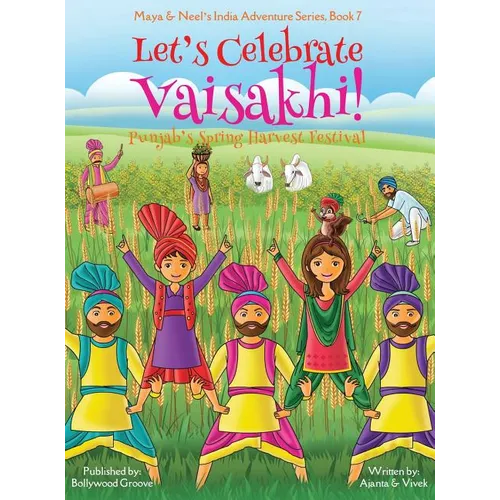 Let's Celebrate Vaisakhi! (Punjab's Spring Harvest Festival, Maya & Neel's India Adventure Series, Book 7) (Multicultural, Non-Religious, Indian Cultu - Hardcover