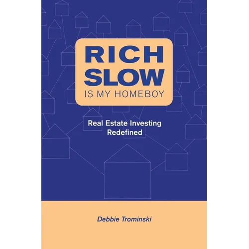 Rich Slow Is My Homeboy: Real Estate Investing Redefined - Paperback
