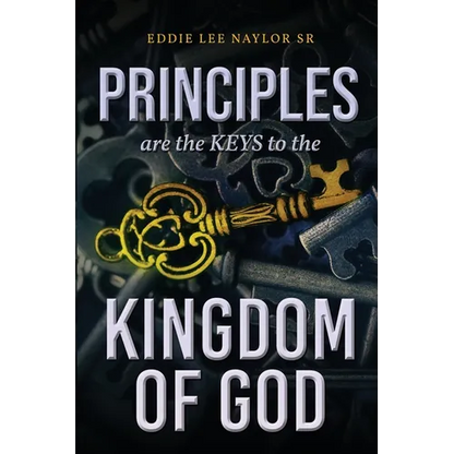 Principles Are The Keys To The Kingdom Of God - Paperback