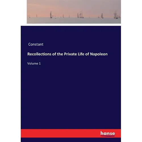 Recollections of the Private Life of Napoleon: Volume 1 - Paperback
