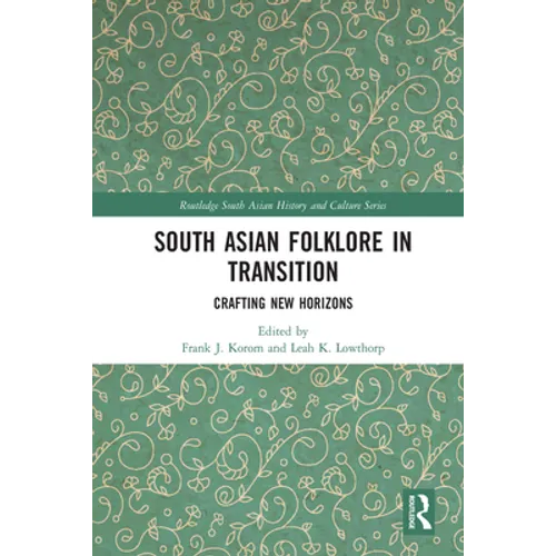 South Asian Folklore in Transition: Crafting New Horizons - Paperback