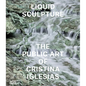 Liquid Sculpture: The Public Art of Cristina Iglesias - Hardcover