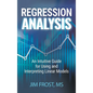 Regression Analysis: An Intuitive Guide for Using and Interpreting Linear Models - Hardcover
